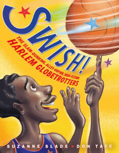 Swish!: The Salm-Dunking, Alley-Ooping, High-Flying Harlem Globetrotters